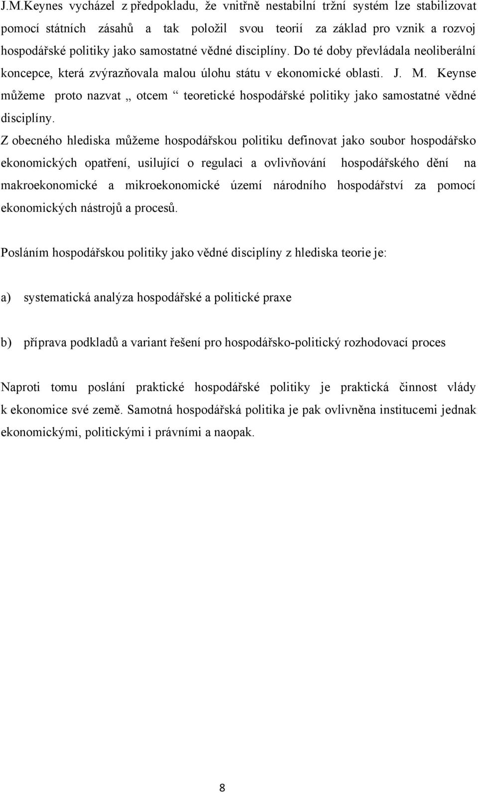 Keynse můžeme proto nazvat otcem teoretické hospodářské politiky jako samostatné vědné disciplíny.