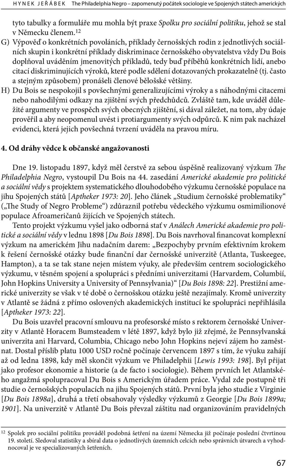 12 G) Výpověď o konkrétních povoláních, příklady černošských rodin z jednotlivých sociálních skupin i konkrétní příklady diskriminace černošského obyvatelstva vždy Du Bois doplňoval uváděním