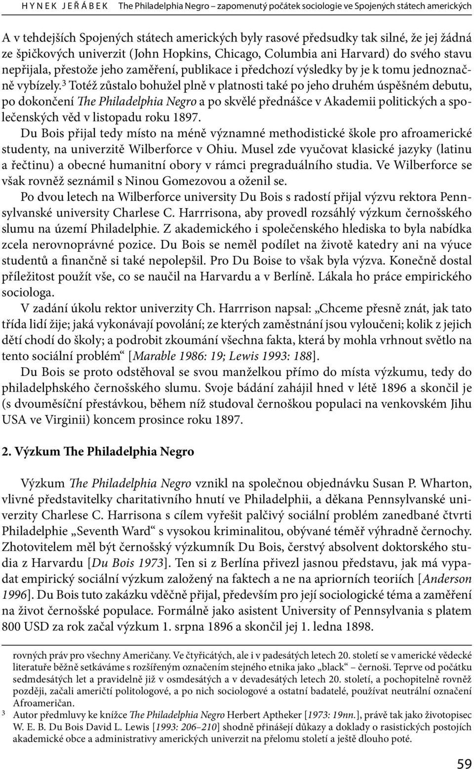 3 Totéž zůstalo bohužel plně v platnosti také po jeho druhém úspěšném debutu, po dokončení The Philadelphia Negro a po skvělé přednášce v Akademii politických a společenských věd v listopadu roku