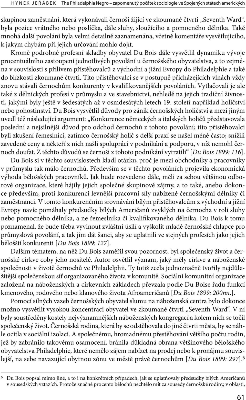 Také mnohá další povolání byla velmi detailně zaznamenána, včetně komentáře vysvětlujícího, k jakým chybám při jejich určování mohlo dojít.