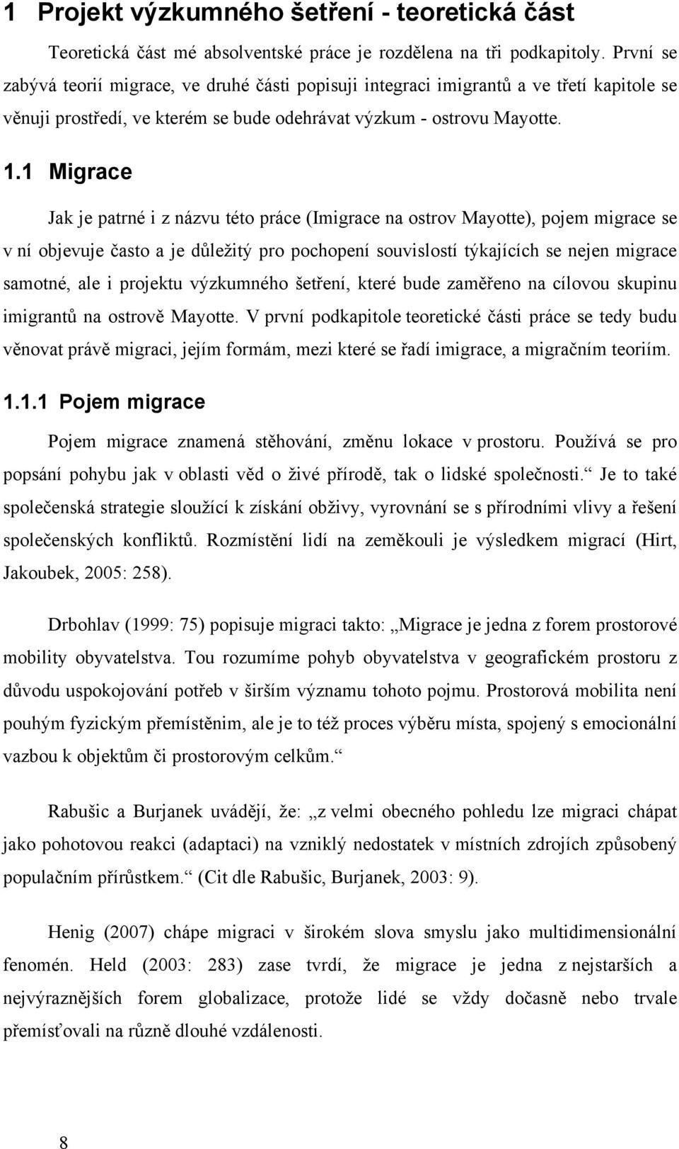 1 Migrace Jak je patrné i z názvu této práce (Imigrace na ostrov Mayotte), pojem migrace se v ní objevuje často a je důleţitý pro pochopení souvislostí týkajících se nejen migrace samotné, ale i