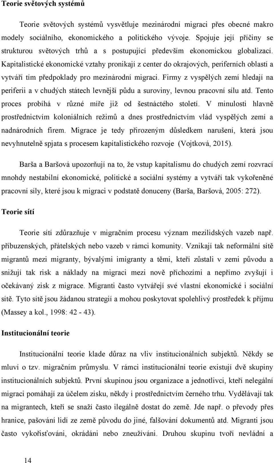 Kapitalistické ekonomické vztahy pronikají z center do okrajových, periferních oblastí a vytváří tím předpoklady pro mezinárodní migraci.