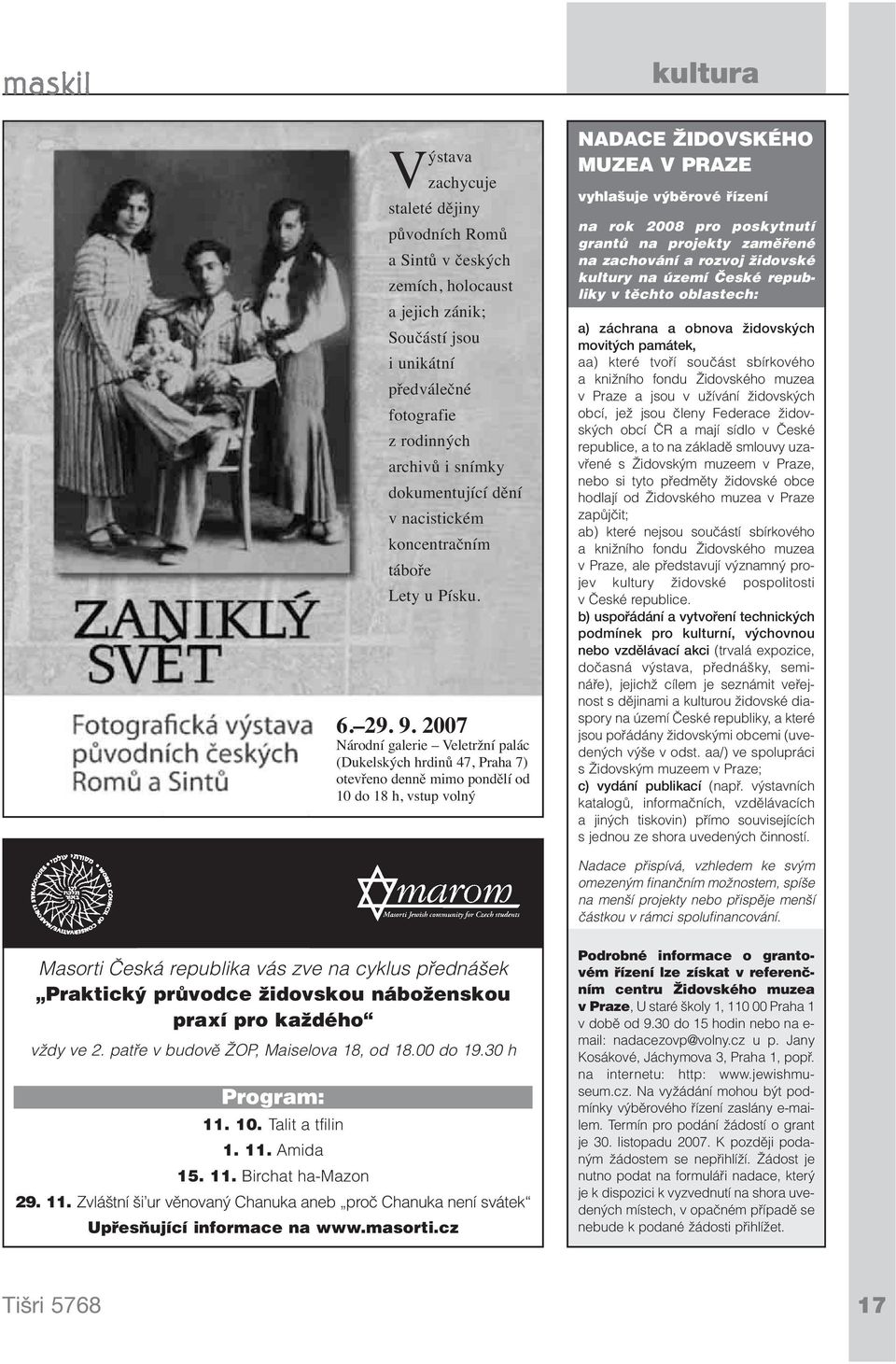 2007 Národní galerie Veletržní palác (Dukelských hrdinů 47, Praha 7) otevřeno denně mimo pondělí od 10 do 18 h, vstup volný NADACE ŽIDOVSKÉHO MUZEA V PRAZE vyhlašuje výběrové řízení na rok 2008 pro