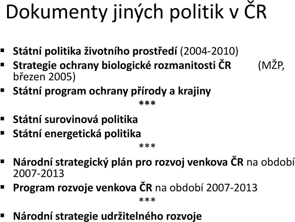 surovinová politika Státní energetická politika *** Národní strategický plán pro rozvoj venkova ČR