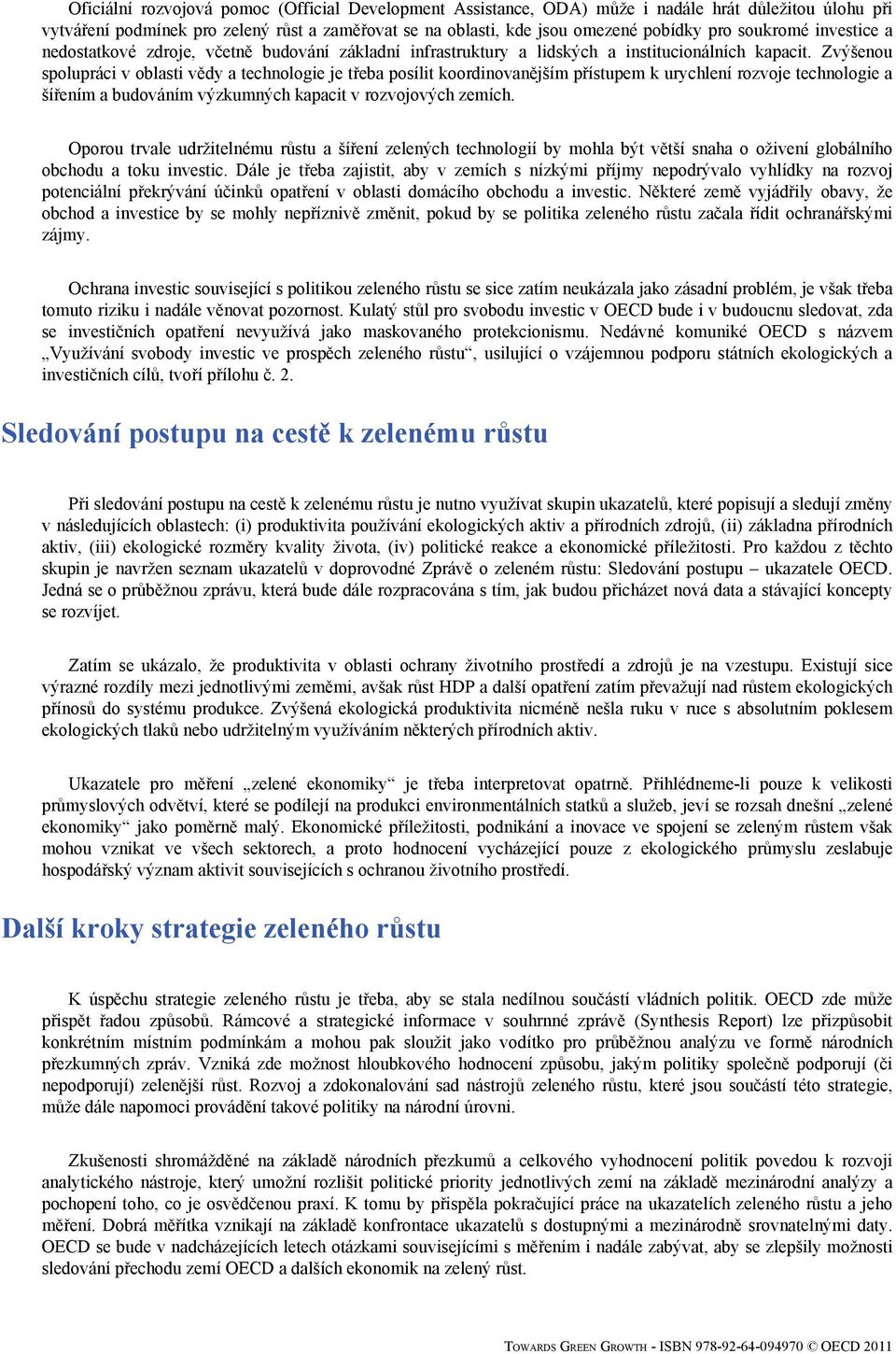 Zvýšenou spolupráci v oblasti vědy a technologie je třeba posílit koordinovanějším přístupem k urychlení rozvoje technologie a šířením a budováním výzkumných kapacit v rozvojových zemích.