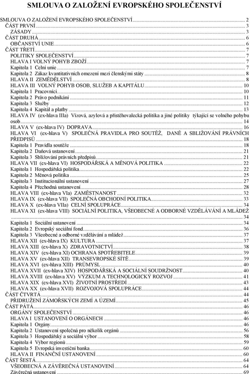 .. 10 Kapitola 1 Pracovníci... 10 Kapitola 2 Právo podnikání... 11 Kapitola 3 Služby... 12 Kapitola 4 Kapitál a platby.