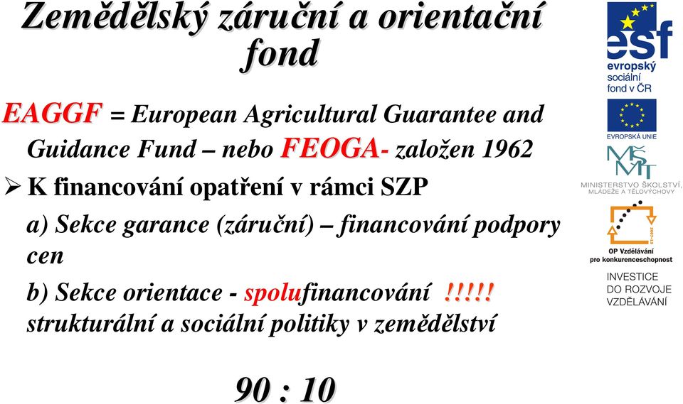 v rámci SZP a) Sekce garance (záruční) financování podpory cen b) Sekce