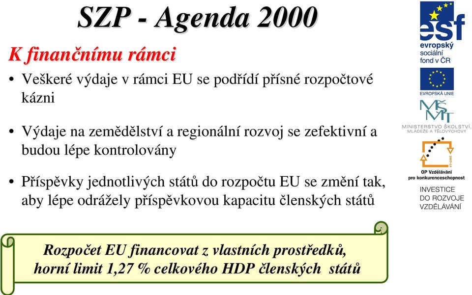 jednotlivých států do rozpočtu EU se změní tak, aby lépe odrážely příspěvkovou kapacitu členských