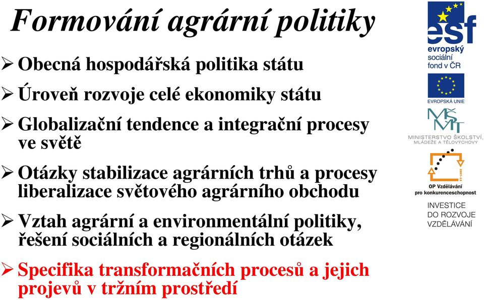 liberalizace světového agrárního obchodu Vztah agrární a environmentální politiky, řešení