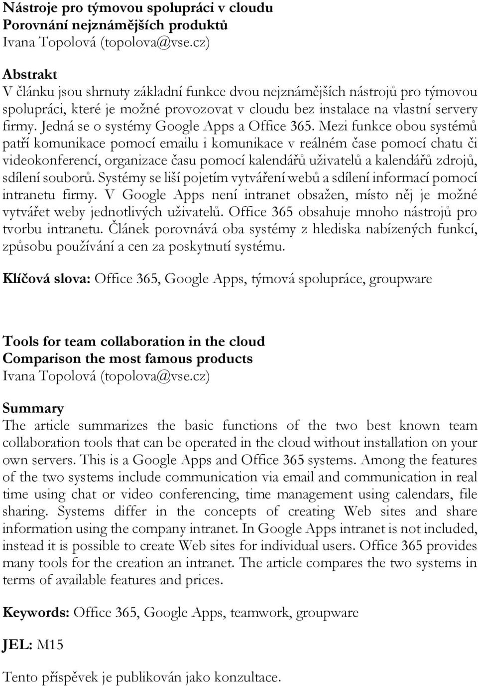 Jedná se o systémy Google Apps a Office 365.