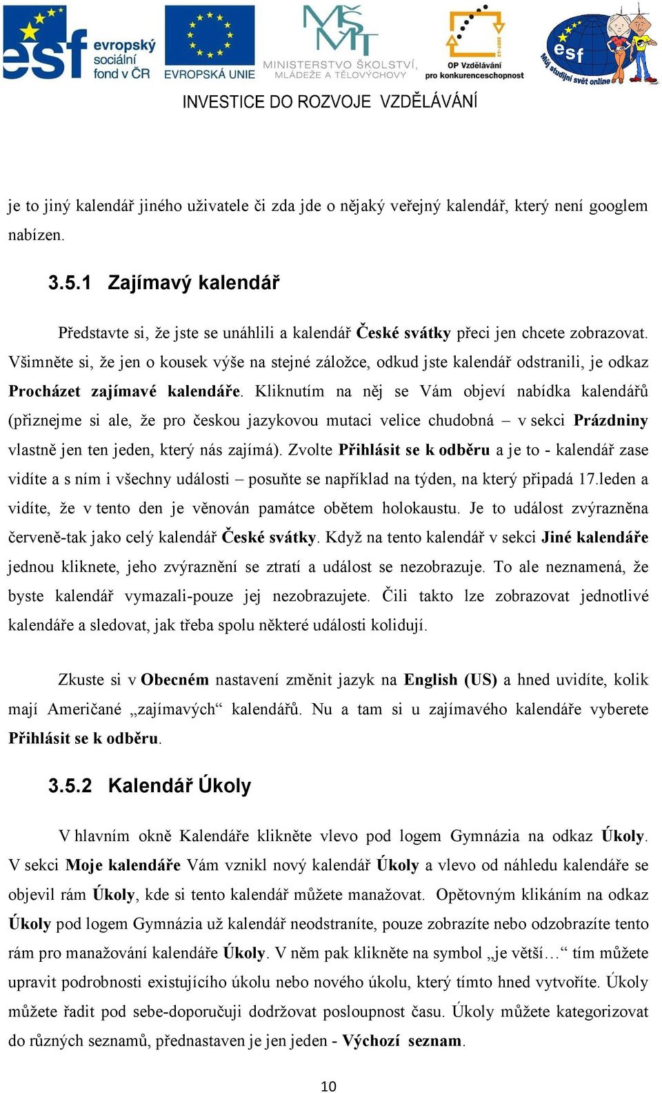 Všimněte si, že jen o kousek výše na stejné záložce, odkud jste kalendář odstranili, je odkaz Procházet zajímavé kalendáře.