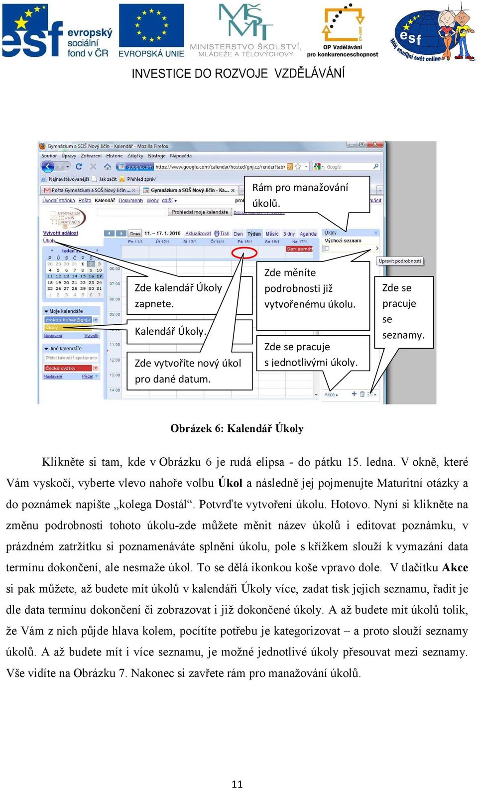 V okně, které Vám vyskočí, vyberte vlevo nahoře volbu Úkol a následně jej pojmenujte Maturitní otázky a do poznámek napište kolega Dostál. Potvrďte vytvoření úkolu. Hotovo.