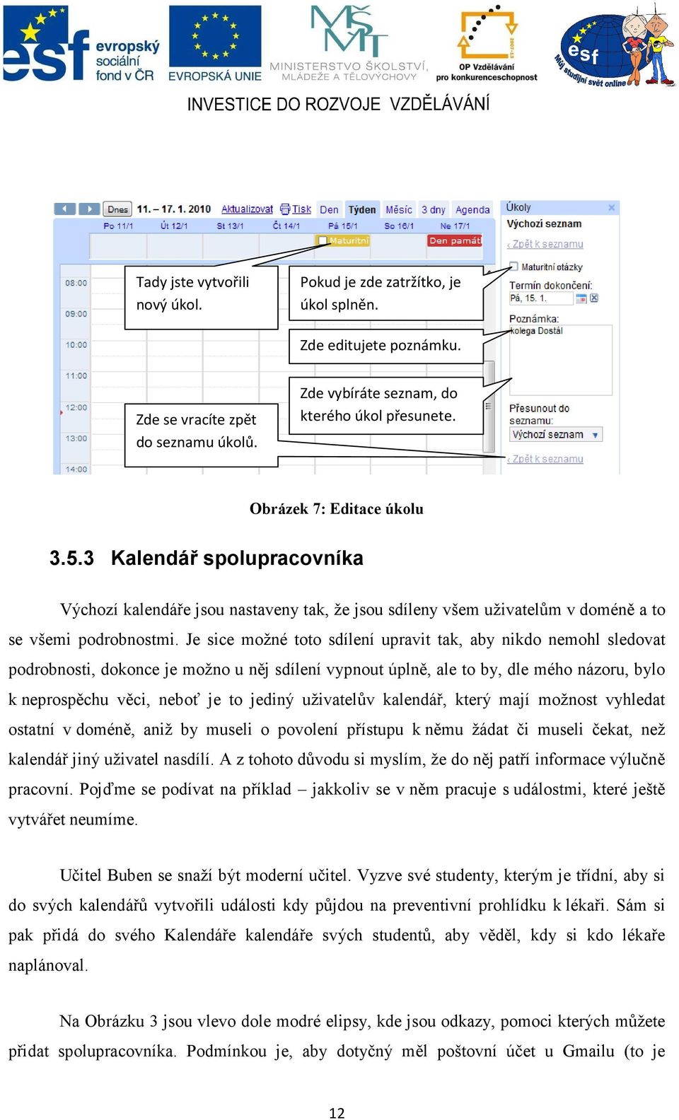 Je sice možné toto sdílení upravit tak, aby nikdo nemohl sledovat podrobnosti, dokonce je možno u něj sdílení vypnout úplně, ale to by, dle mého názoru, bylo k neprospěchu věci, neboť je to jediný