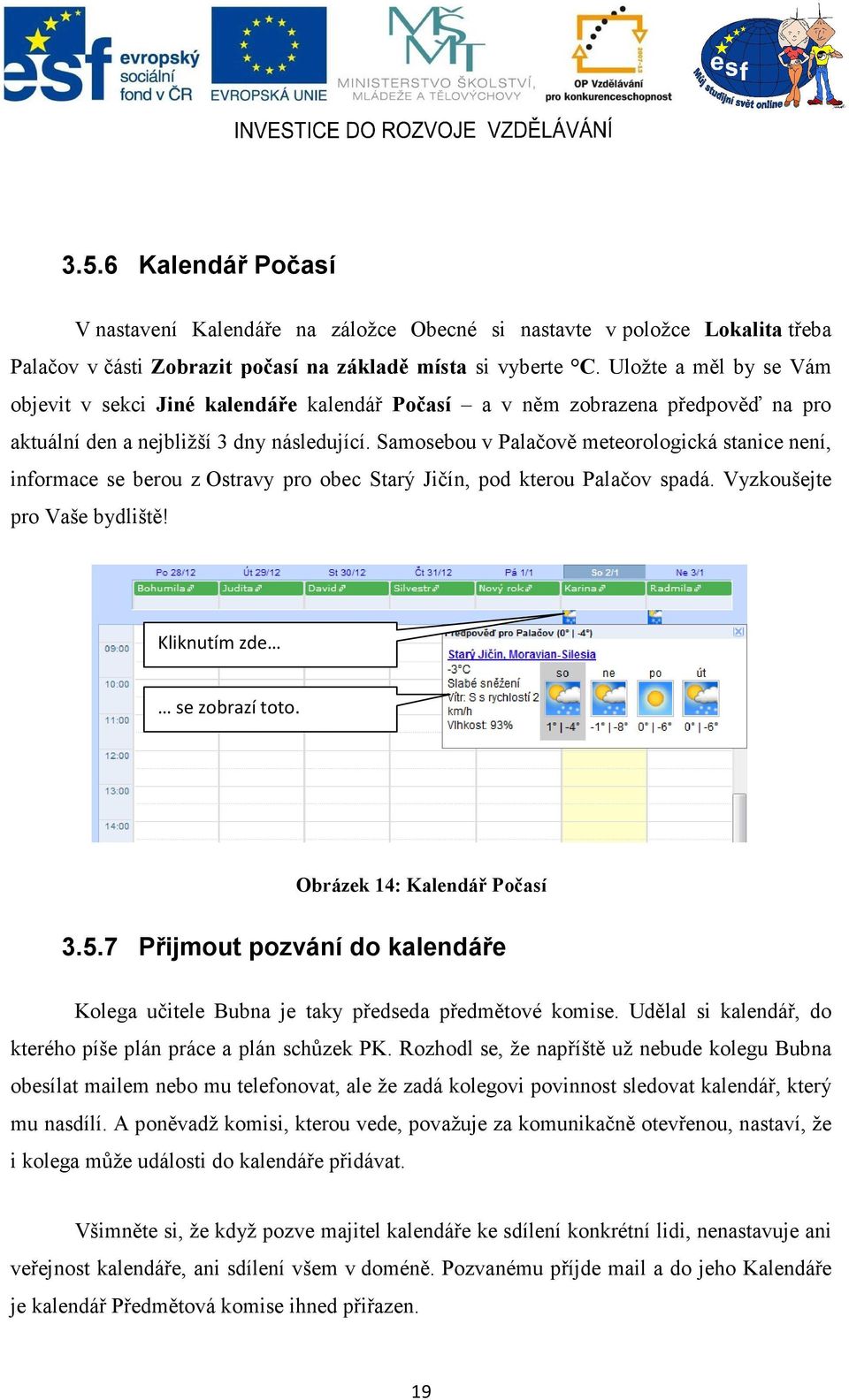 Samosebou v Palačově meteorologická stanice není, informace se berou z Ostravy pro obec Starý Jičín, pod kterou Palačov spadá. Vyzkoušejte pro Vaše bydliště! Kliknutím zde se zobrazí toto.