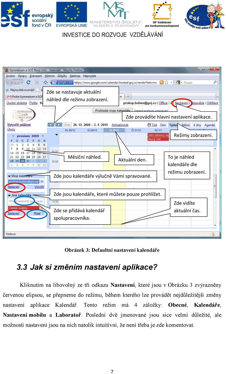 Obrázek 3: Defaultní nastavení kalendáře 3.3 Jak si změním nastavení aplikace?