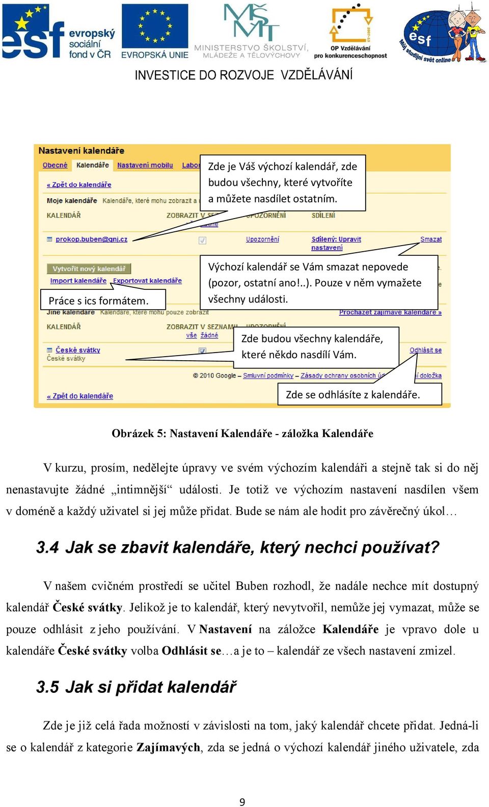 Obrázek 5: astavení Kalendáře - záložka Kalendáře V kurzu, prosím, nedělejte úpravy ve svém výchozím kalendáři a stejně tak si do něj nenastavujte žádné intimnější události.