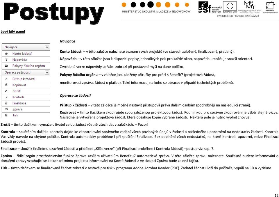 Pokyny řídícího orgánu v záložce jsou uloženy příručky pro práci s Benefit7 (projektová žádost, monitorovací zpráva, žádost o platbu).