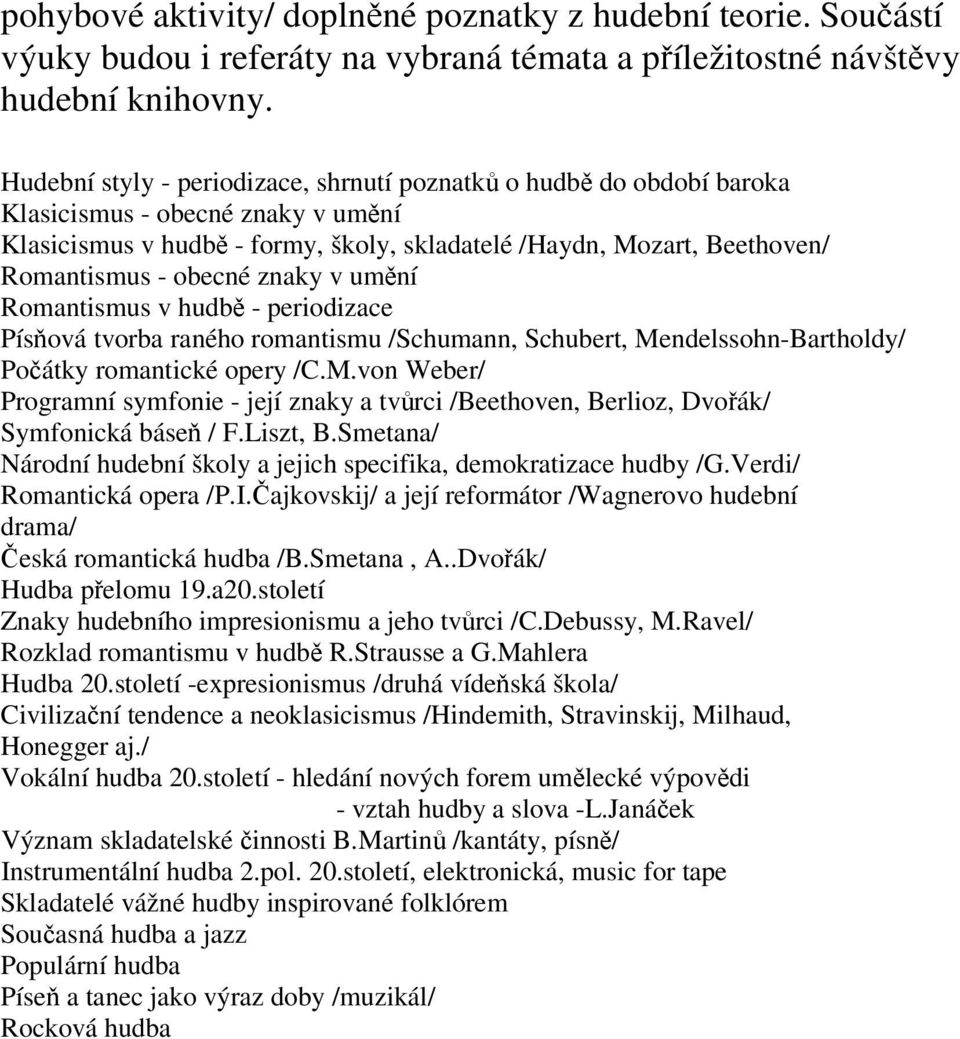 obecné znaky v umění Romantismus v hudbě - periodizace Písňová tvorba raného romantismu /Schumann, Schubert, Me