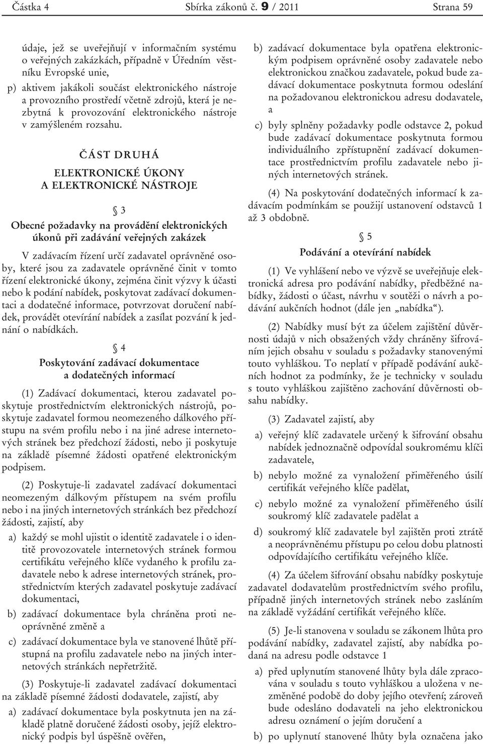 prostředí včetně zdrojů, která je nezbytná k provozování elektronického nástroje v zamýšleném rozsahu.