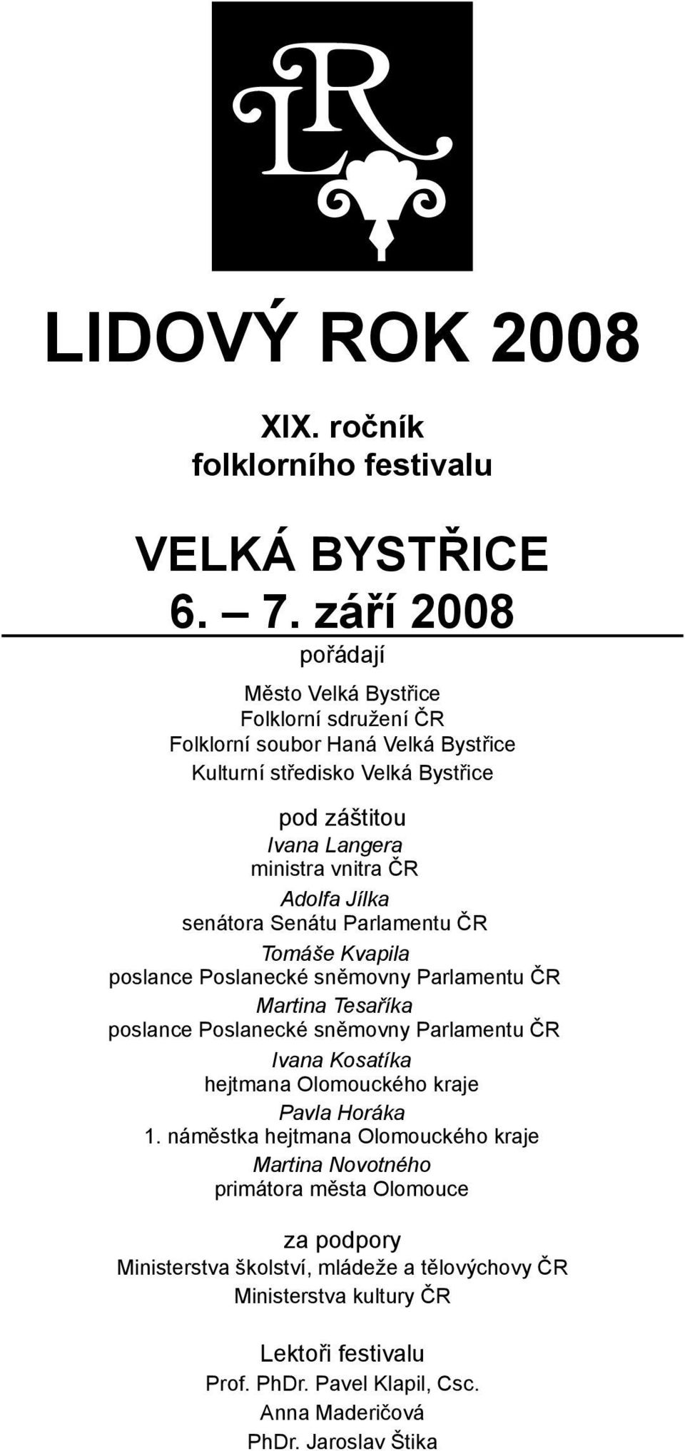 Adolfa Jílka senátora Senátu Parlamentu ČR Tomáše Kvapila poslance Poslanecké sněmovny Parlamentu ČR Martina Tesaříka poslance Poslanecké sněmovny Parlamentu ČR Ivana Kosatíka