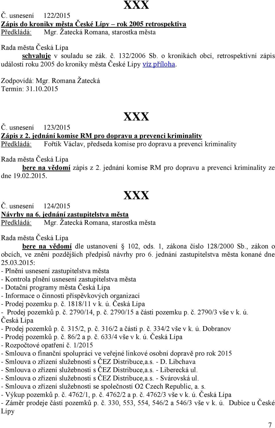 jednání komise RM pro dopravu a prevenci kriminality Předkládá: Fořtík Václav, předseda komise pro dopravu a prevenci kriminality Rada města Česká Lípa bere na vědomí zápis z 2.