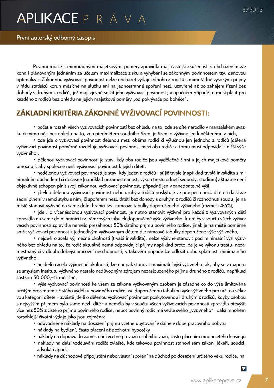 uzavřené až po zahájení řízení bez dohody s druhým z rodičů, jež mají zjevně snížit jeho vyživovací povinnost; v opačném případě to musí platit pro každého z rodičů bez ohledu na jejich majetkové