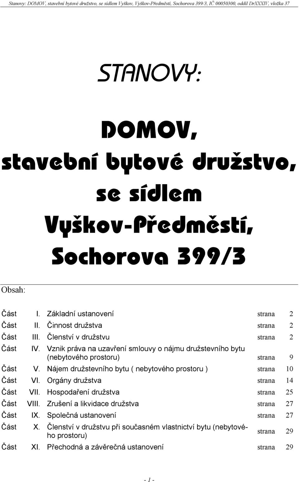 Nájem družstevního bytu ( nebytového prostoru ) strana 10 Část VI. Orgány družstva strana 14 Část VII. Hospodaření družstva strana 25 Část VIII.