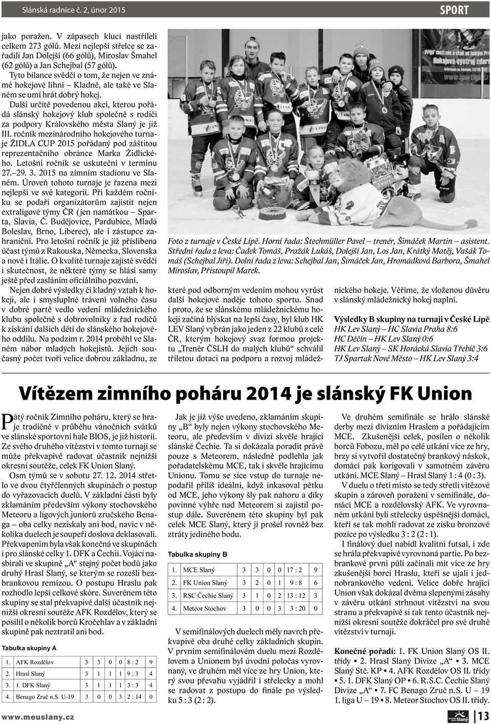 Další určitě povedenou akcí, kterou pořádá slánský hokejový klub společně s rodiči za podpory Královského města Slaný je již III.