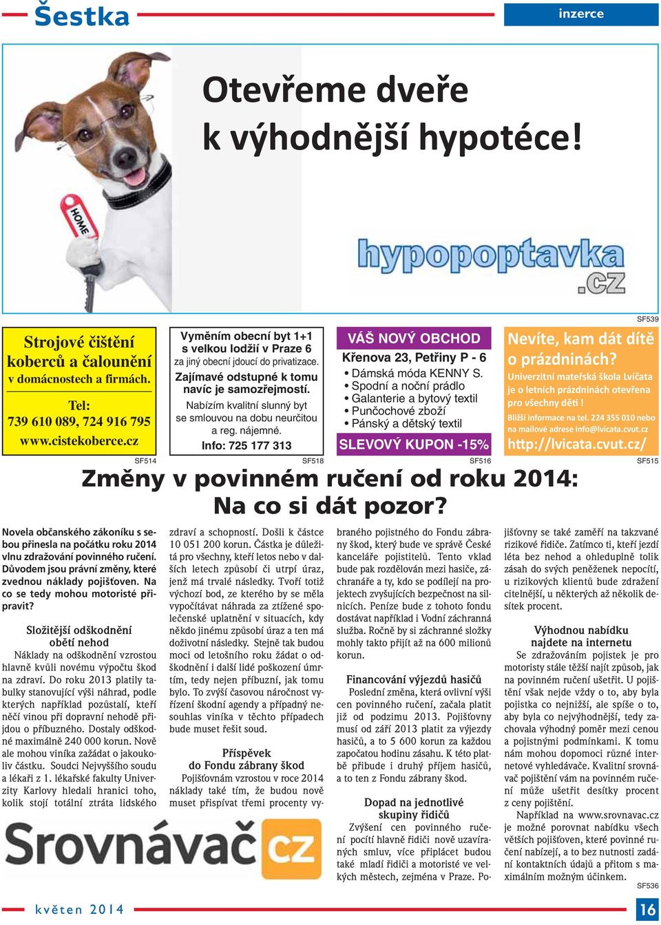 Na co se tedy mohou motoristé připravit? SloÏitûj í od kodnûní obûtí nehod Náklady na od kodnûní vzrostou hlavnû kvûli novému v poãtu kod na zdraví.