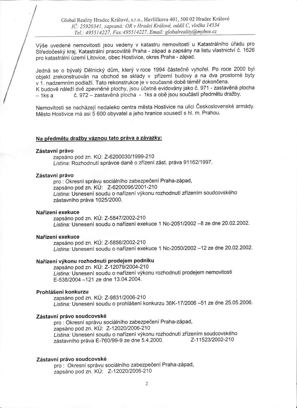 z6pad a zaps6ny na listu vlastnictvi d' 1626 pro katastr6lni izemi Litovice, obec Hostivice, okres Praha - zepad JednS se o bi^/ali Ddlnicki dom, kteri'vroce 1994 destedn ryhoiel.