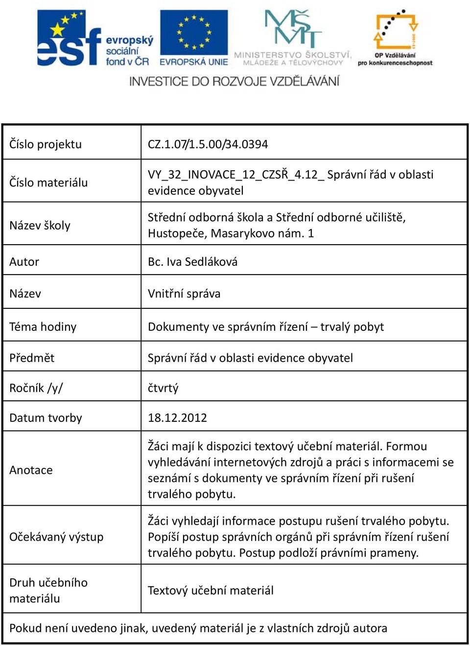 Iva Sedláková Vnitřní správa Dokumenty ve správním řízení trvalý pobyt Správní řád v oblasti evidence obyvatel čtvrtý Datum tvorby 18.12.