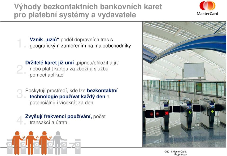 pípnou/přiložit a jít 2. nebo platit kartou za zboží a službu pomocí aplikací 3.