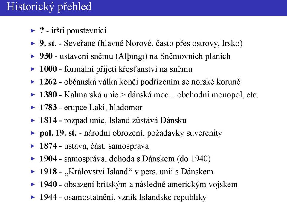 občanská válka končí podřízením se norské koruně 1380 - Kalmarská unie > dánská moc... obchodní monopol, etc.