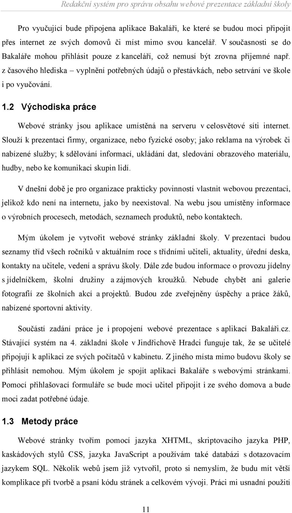 1.2 Východiska práce Webové stránky jsou aplikace umístěná na serveru v celosvětové síti internet.