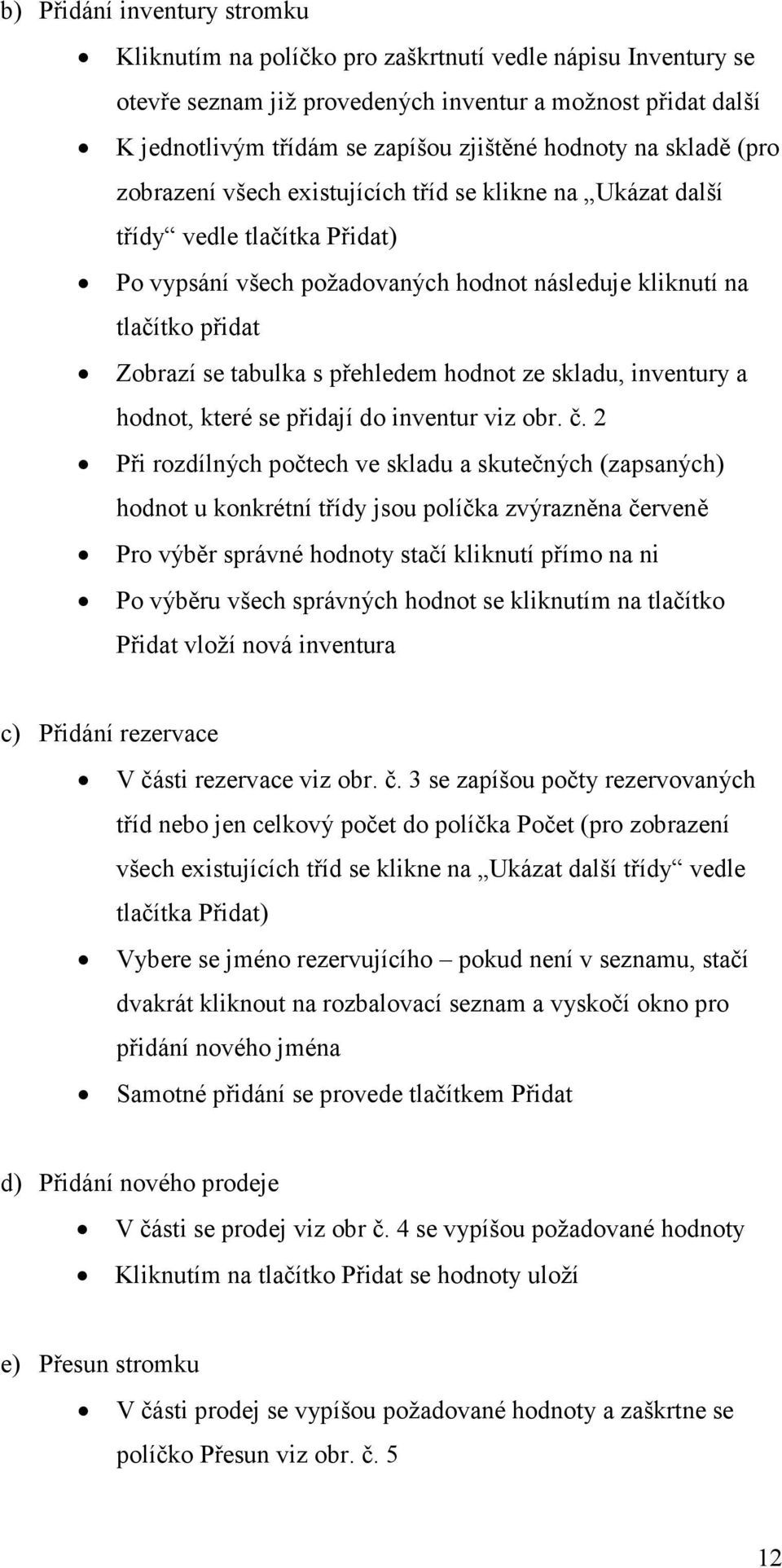 tabulka s přehledem hodnot ze skladu, inventury a hodnot, které se přidají do inventur viz obr. č.