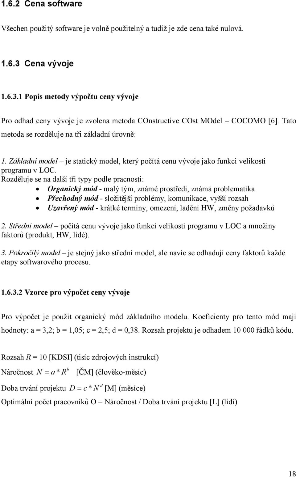 Základní model je statický model, který počítá cenu vývoje jako funkci velikosti programu v LOC.