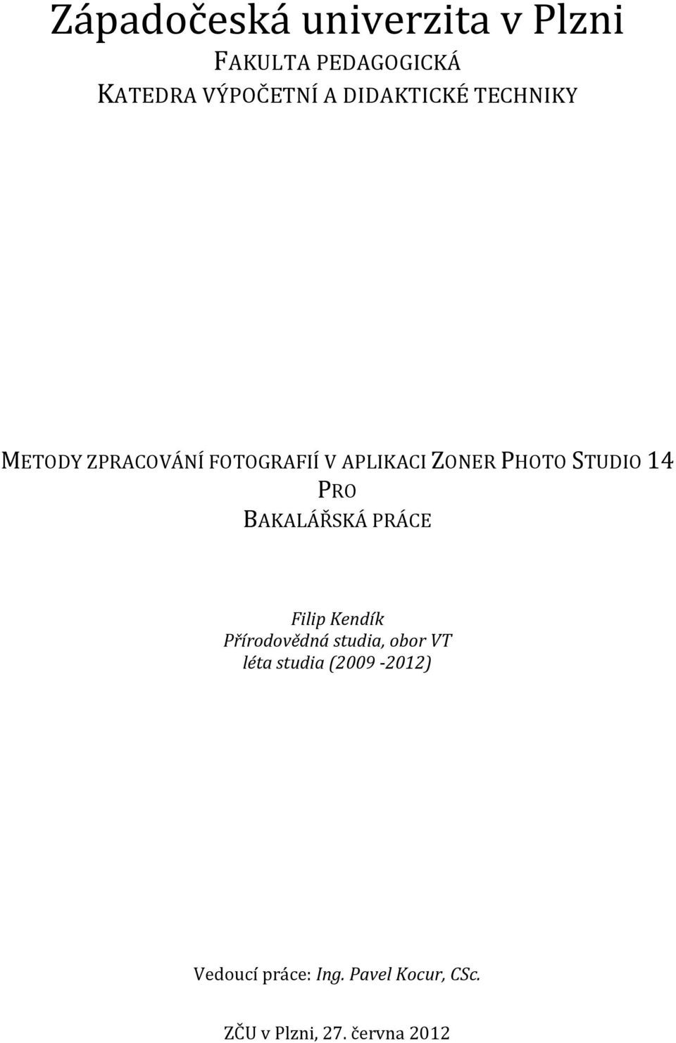 STUDIO 14 PRO BAKALÁŘSKÁ PRÁCE Filip Kendík Přírodovědná studia, obor VT