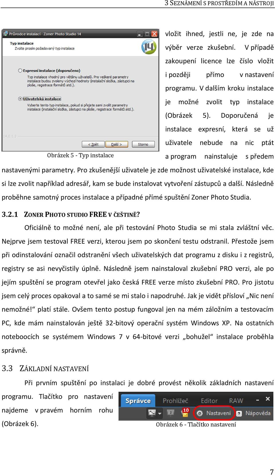 Doporučená je instalace expresní, která se už uživatele nebude na nic ptát Obrázek 5 - Typ instalace a program nainstaluje s předem nastavenými parametry.