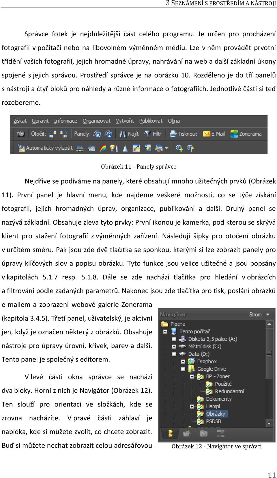 Rozděleno je do tří panelů s nástroji a čtyř bloků pro náhledy a různé informace o fotografiích. Jednotlivé části si teď rozebereme.