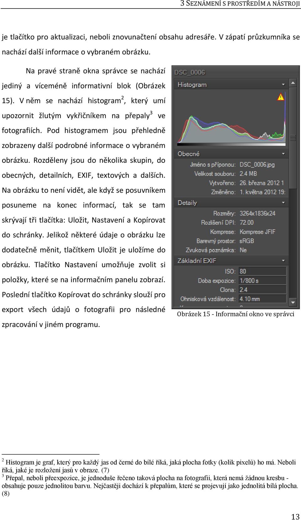 Pod histogramem jsou přehledně zobrazeny další podrobné informace o vybraném obrázku. Rozděleny jsou do několika skupin, do obecných, detailních, EXIF, textových a dalších.