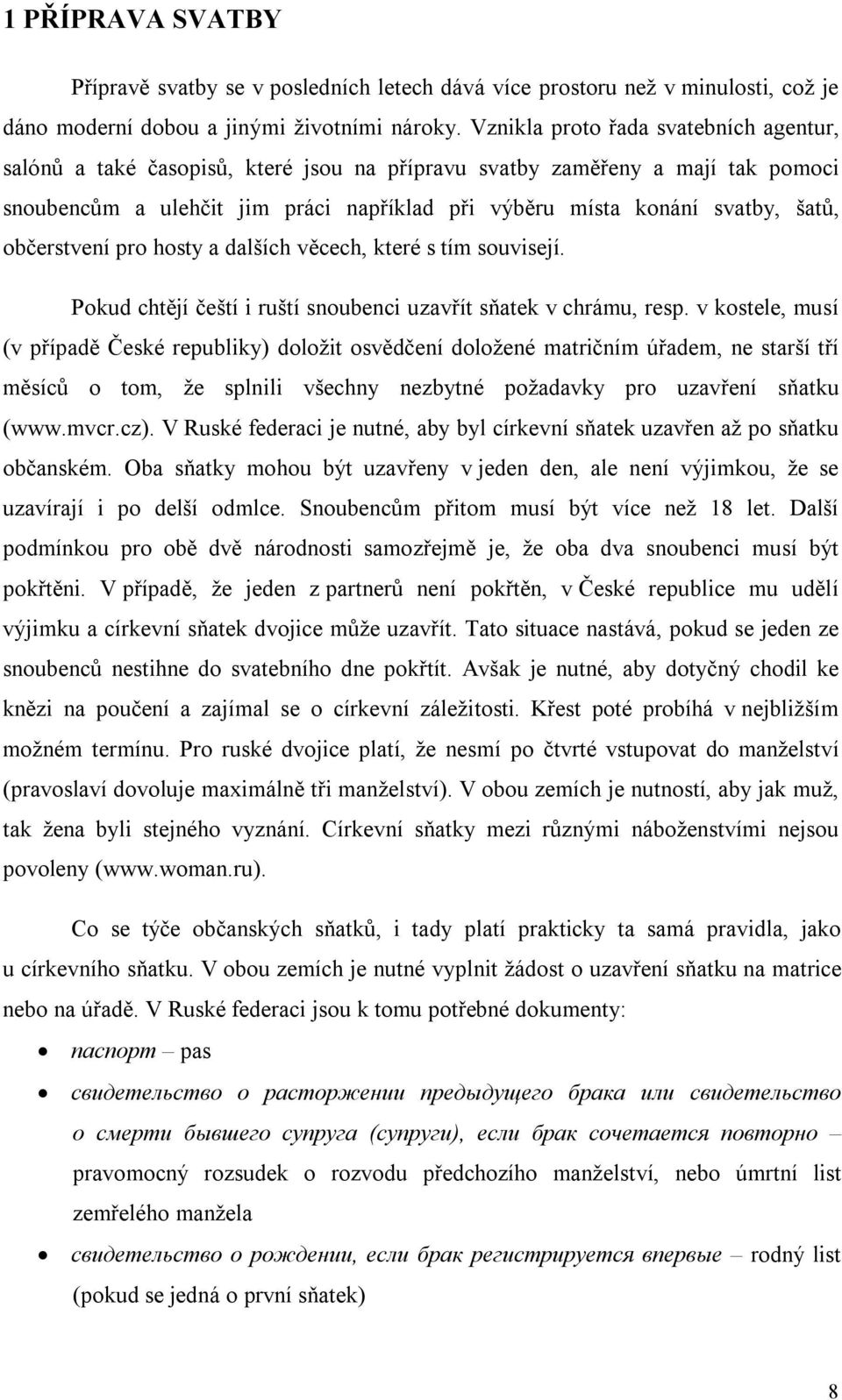 občerstvení pro hosty a dalších věcech, které s tím souvisejí. Pokud chtějí čeští i ruští snoubenci uzavřít sňatek v chrámu, resp.