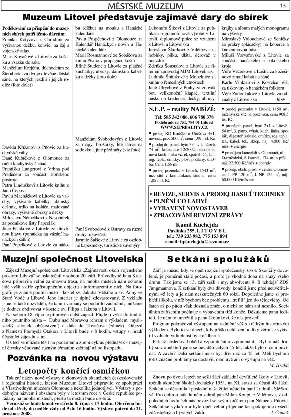 kuchyňský šlehač Františku Langerovi z Vrbna pod Pradědem za součásti koňského postroje Petru Linduškovi z Litovle knihu o Janu Čepovi Pavlu Macháčkovi z Litovle za valchy, vyšívané kabelky, dámský