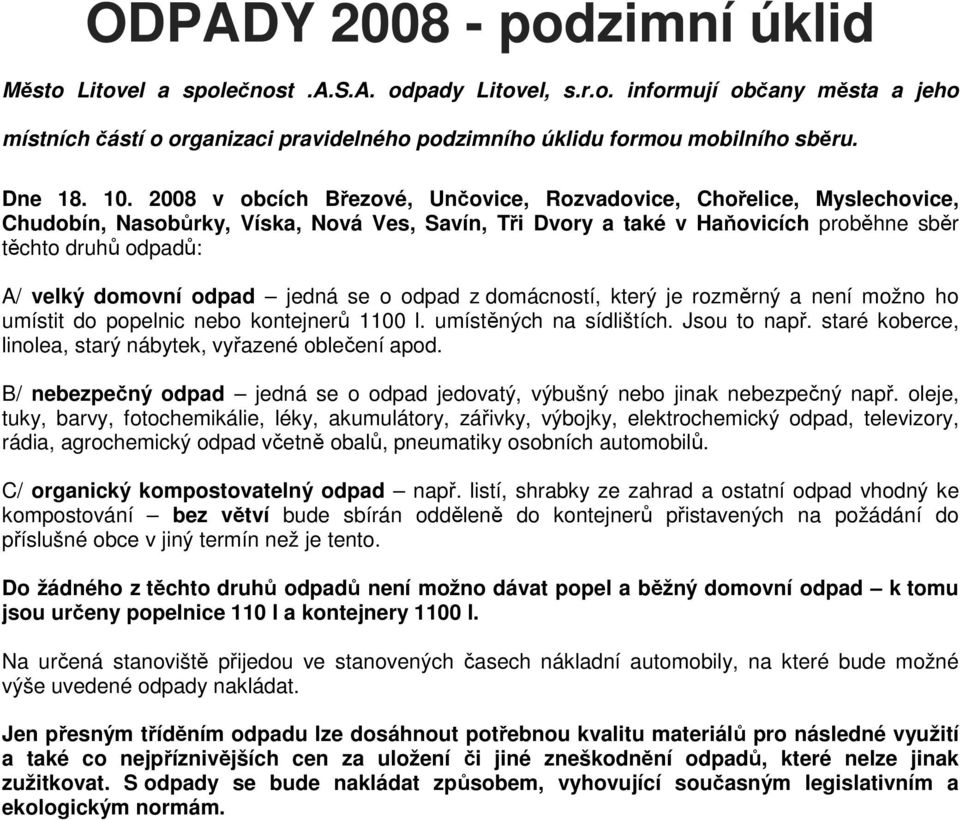 2008 v obcích Březové, Unčovice, Rozvadovice, Chořelice, Myslechovice, Chudobín, Nasobůrky, Víska, Nová Ves, Savín, Tři Dvory a také v Haňovicích proběhne sběr těchto druhů odpadů: A/ velký domovní