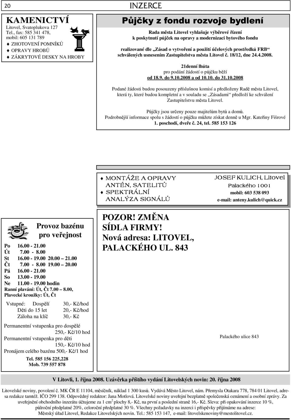 realizované dle Zásad o vytvoření a použití účelových prostředků FRB schválených usnesením Zastupitelstva města Litovel č. 18/12, dne 24.4.2008. 21denní lhůta pro podání žádostí o půjčku běží od 18.9.