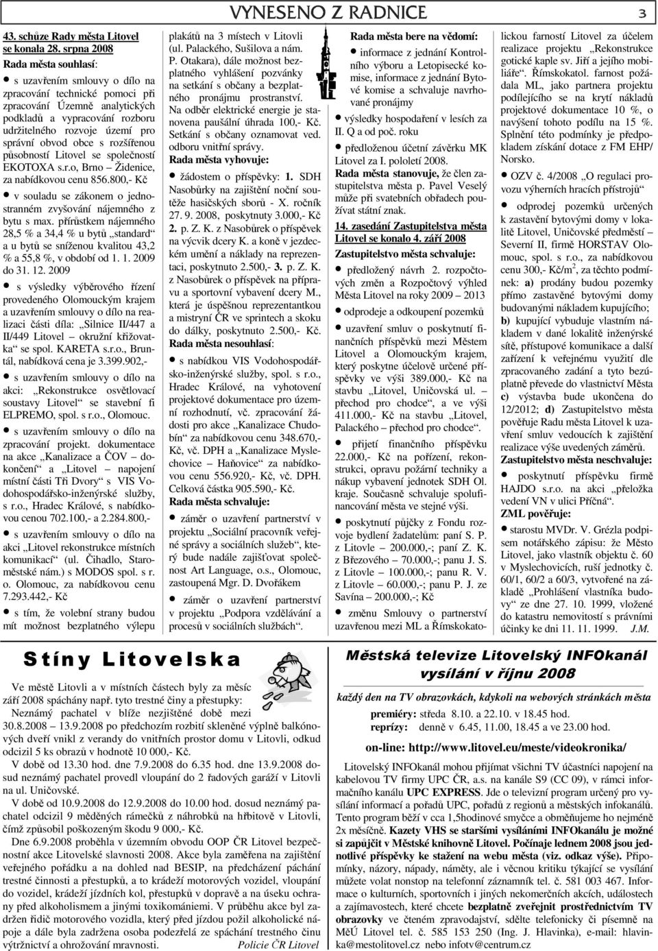 obvod obce s rozšířenou působností Litovel se společností EKOTOXA s.r.o, Brno Židenice, za nabídkovou cenu 856.800,- Kč v souladu se zákonem o jednostranném zvyšování nájemného z bytu s max.