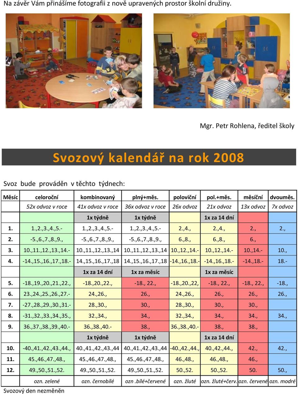 52x odvoz v roce 41x odvoz v roce 36x odvoz v roce 26x odvoz 21x odvoz 13x odvoz 7x odvoz 1x týdně 1x týdně 1x za 14 dní 1. 1.,2.,3.,4.,5.- 1.,2.,3.,4.,5.- 1.,2.,3.,4.,5.- 2.,4., 2.,4., 2., 2., 2. -5.