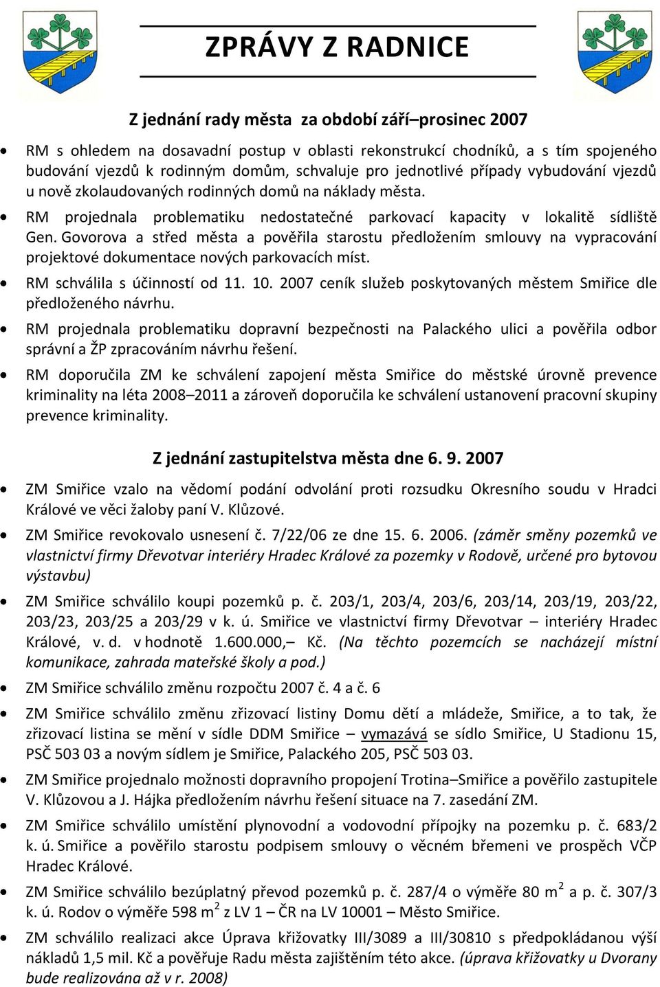 Govorova a střed města a pověřila starostu předložením smlouvy na vypracování projektové dokumentace nových parkovacích míst. RM schválila s účinností od 11. 10.