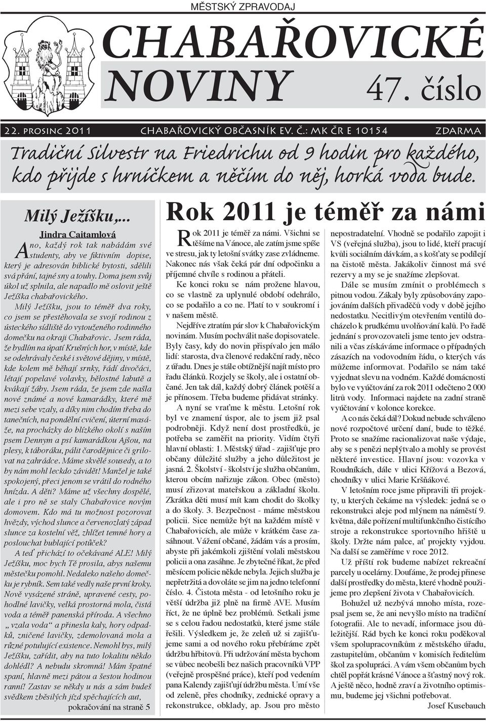 .. Rok 2011 je téměř za námi Jindra Caitamlová Ano, každý rok tak nabádám své studenty, aby ve fiktivním dopise, který je adresován biblické bytosti, sdělili svá přání, tajné sny a touhy.