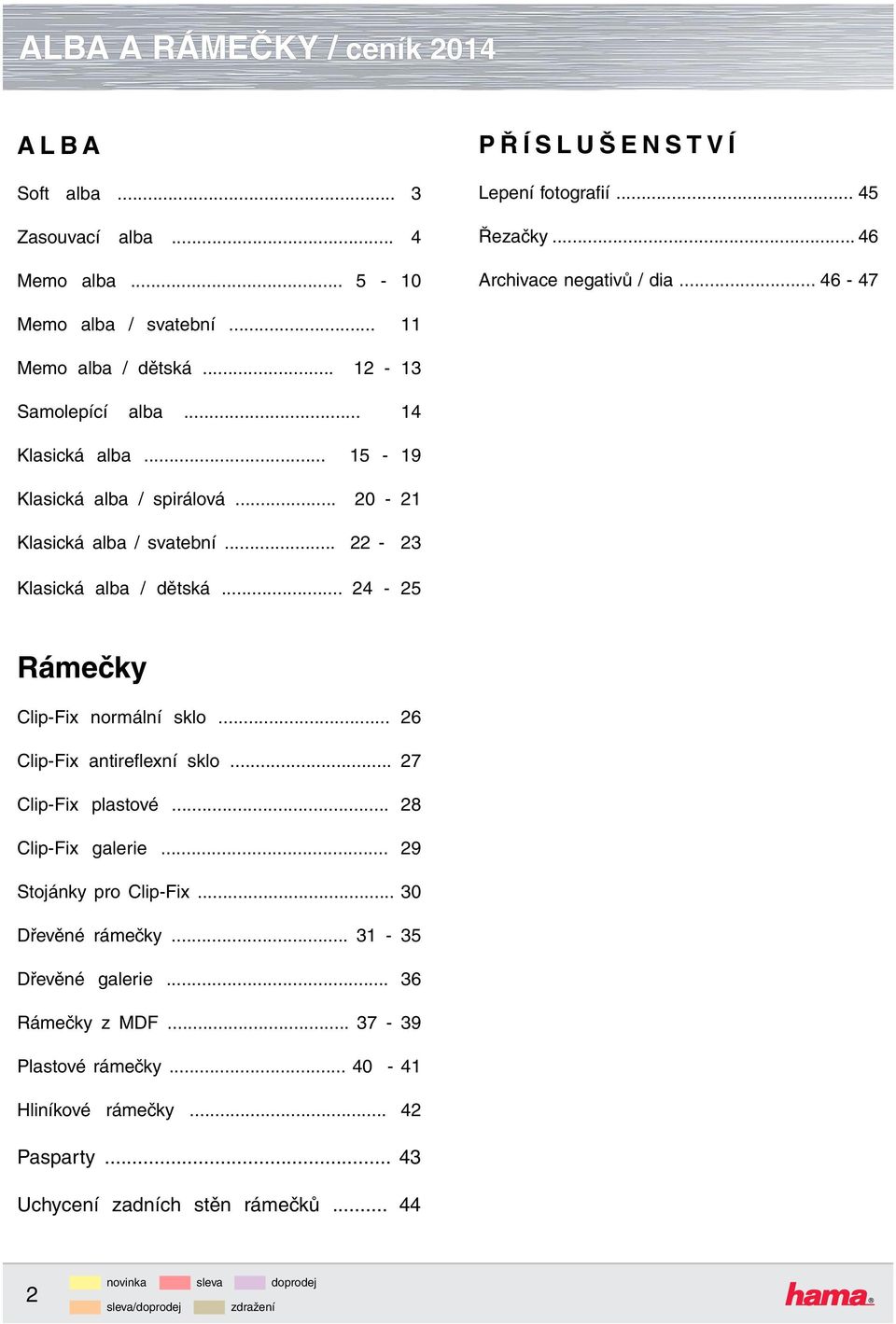 .. 22-23 Klasická alba / dětská... 24-25 Rámečky Clip-Fix normální sklo... 26 Clip-Fix antireflexní sklo... 27 Clip-Fix plastové... 28 Clip-Fix galerie.