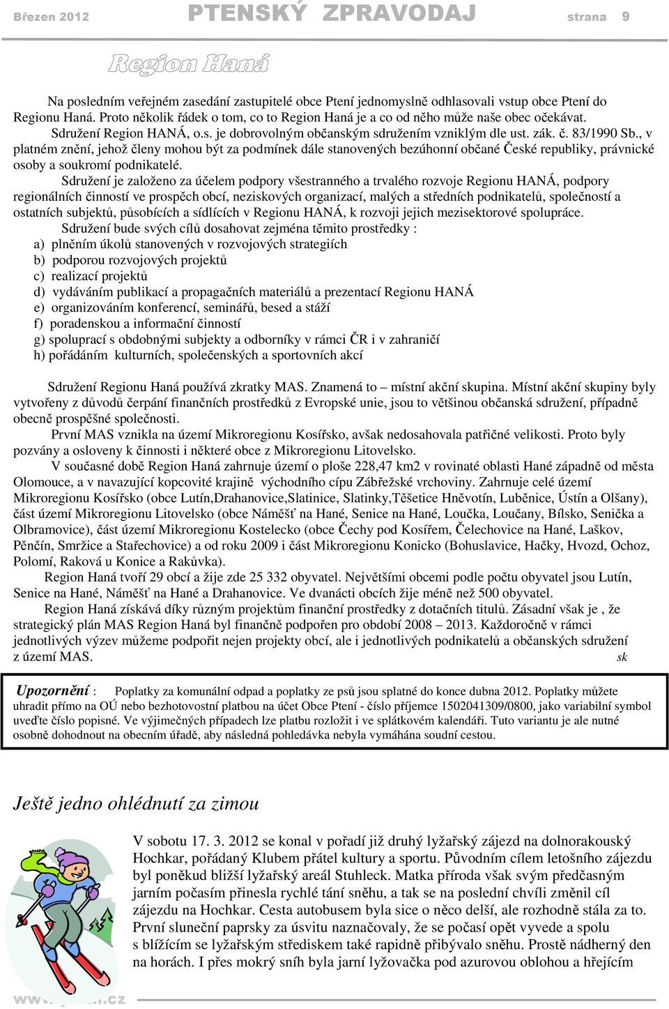 , v platném znění, jehož členy mohou být za podmínek dále stanovených bezúhonní občané České republiky, právnické osoby a soukromí podnikatelé.